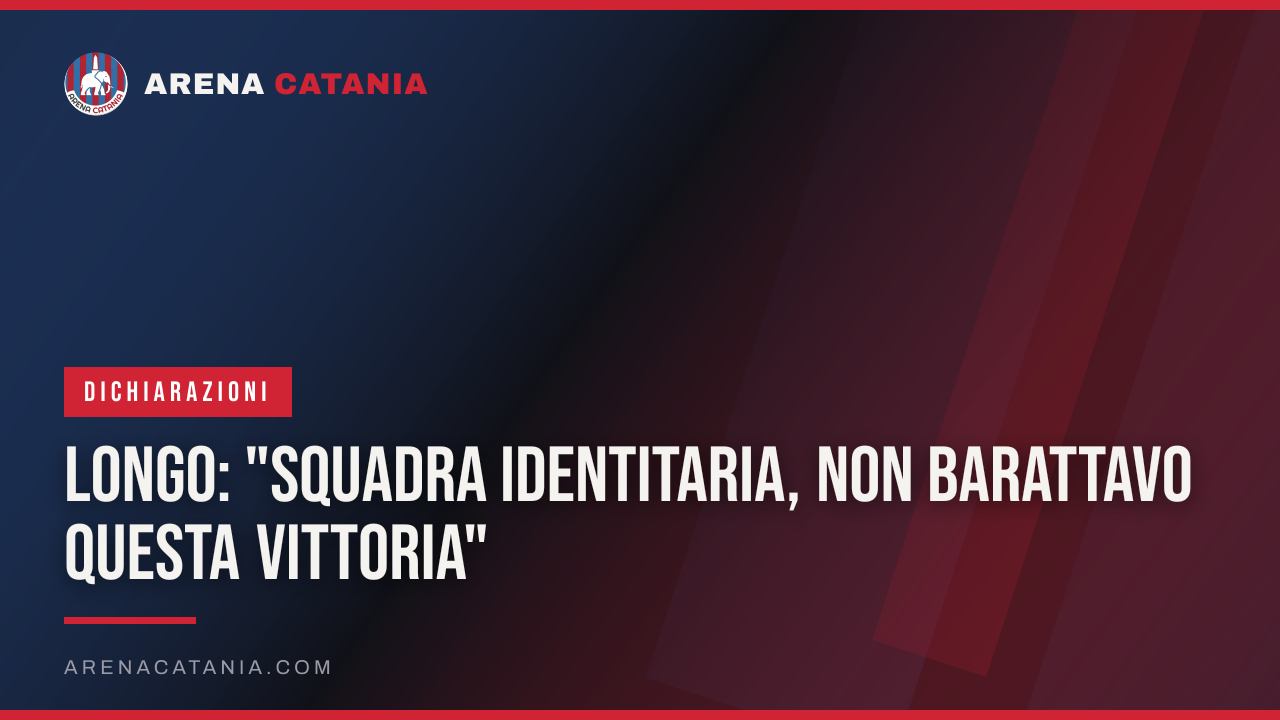Longo: "Squadra identitaria, non barattavo questa vittoria"